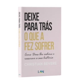 Deixe Para Trás o Que a Fez Sofrer | 
                                Christian Bevere