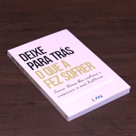 Segunda imagem do produto Deixe Para Trás o Que a Fez Sofrer | 
                                Christian Bevere