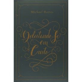 Deleitando-Se em Cristo | Michael Reeves