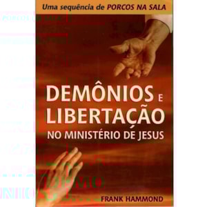 Demônios e Libertação no Ministério de Jesus | Frank Hammond