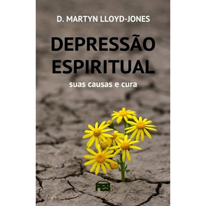 Depressão Espiritual | Suas Causas e Curas | D. Marty Lloyd-Jones