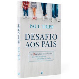 Desafio aos Pais | Paul Tripp