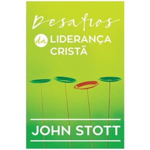 Desafios da Liderança Cristã | John Stott
