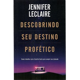Descobrindo seu destino profético | Jennifer LeClaire