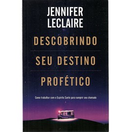 Descobrindo seu destino profético | Jennifer LeClaire
