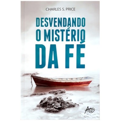 Desvendando o Mistério da Fé | Charles S. Price