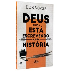 Deus ainda está escrevendo a sua História | Bob Sorge