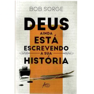 Deus ainda está escrevendo a sua História | Bob Sorge