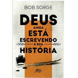 Deus ainda está escrevendo a sua História | Bob Sorge