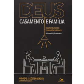 Deus, Casamento e Família | Andreas J. Köstenberger
