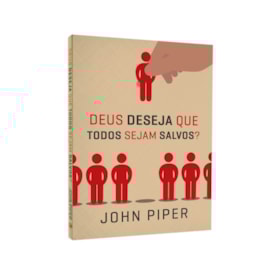 Deus Deseja Que Todos Sejam Salvos? | John Piper