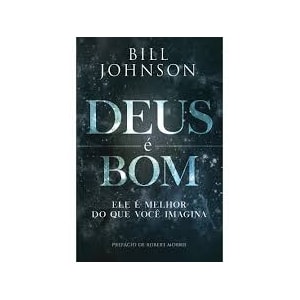 Deus é Bom | Ele é Melhor do que Você Imagina