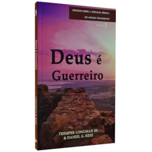 Deus é Guerreiro | Estudos Teologia do Antigo Testamento | Vol. 5 | Longman e Reid