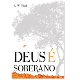 Deus É Soberano | A. W. Pink