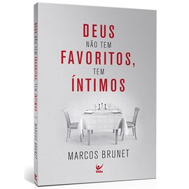 Deus não tem favoritos, tem íntimos | Marcos Brunet