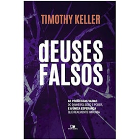 Deuses Falsos | Timothy Keller