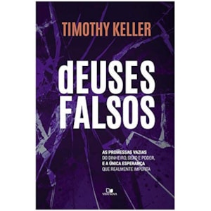 Deuses Falsos | Timothy Keller
