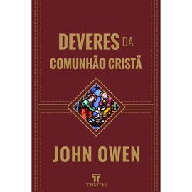 Deveres da Comunhão Cristã | John Owen