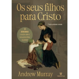 Devocional Os Seus Filhos Para Cristo | Andrew Murray
