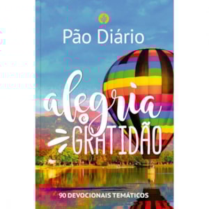 Devocional Pão Diário 90 Dias | Alegria e gratidão