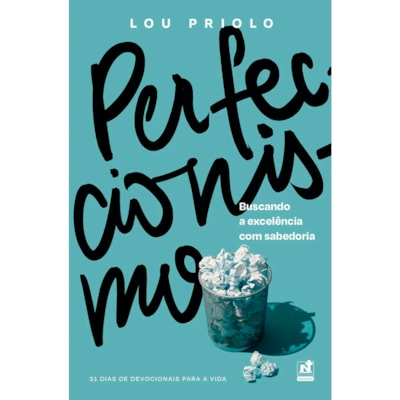 Devocional Perfeccionismo: Buscando a Excelência com Sabedoria | Lou Priolo