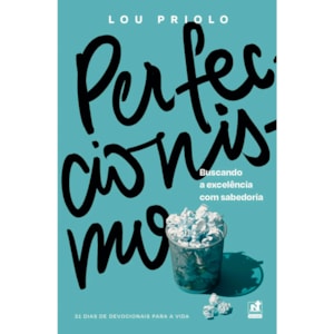Devocional Perfeccionismo: Buscando a Excelência com Sabedoria | Lou Priolo