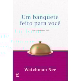 Devocional Um Banquete Feito Para Você | Dia a Dia Com o Pai | Watchman Nee
