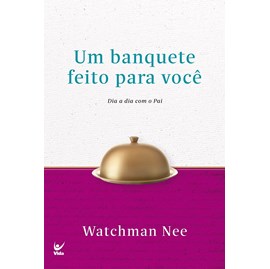 Um Banquete Feito Para Você | Watchman Nee