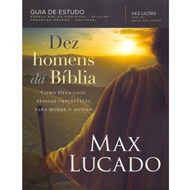 Dez Homens da Bíblia | Max Lucado