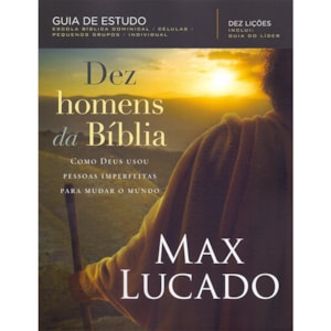 Dez Homens da Bíblia | Max Lucado