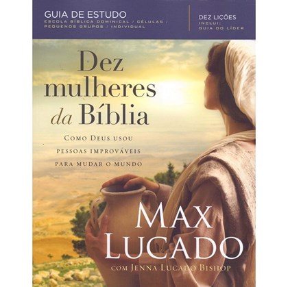 Dez Mulheres da Bíblia | Max Lucado