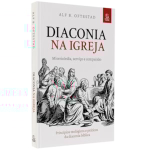Diaconia na Igreja | 
                                        Alf B. Oftestad