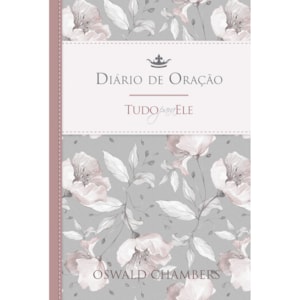 Diário de Oração Tudo para Ele | Feminino | Oswald Chambers