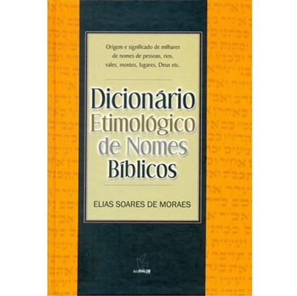 Dicionário Etimológico de Nomes Bíblicos | Elias Soares de Moraes