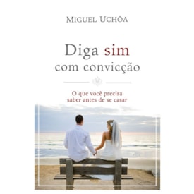 Diga Sim com Convicção | Miguel Uchôa