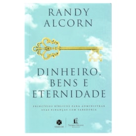 Dinheiro, Bens e Eternidade | Randy Alcorn
