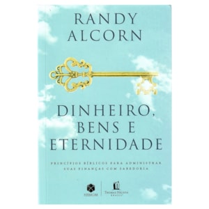Dinheiro, Bens e Eternidade | Randy Alcorn