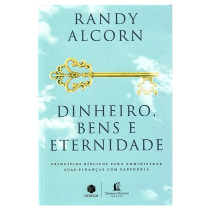 Dinheiro, Bens e Eternidade | Randy Alcorn