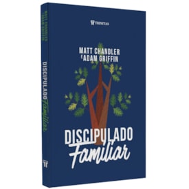 Discipulado Familiar | Matt Chandler e Adam Griffin