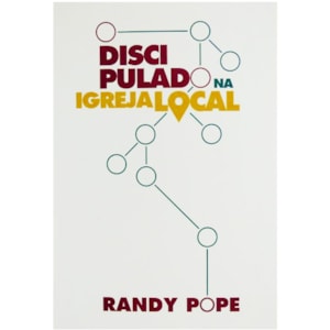 Discipulado na Igreja Local | Randy Pope