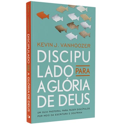 Discipulado Para a Glória de Deus |  Kevin J. Vanhoozer