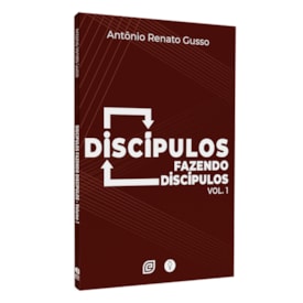 Discípulos Fazendo Discípulos | Antònio Renato Gusso | Vol. 1