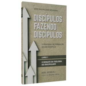 Discípulos Fazendo Discípulos | Livro 1 | João Petreceli