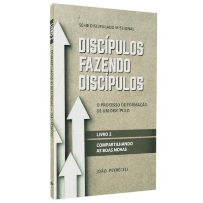 Discípulos Fazendo Discípulos | Livro 2 | João Petreceli