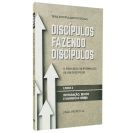 Discípulos Fazendo Discípulos | Livro 3 | João Petreceli