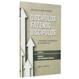 Discípulos Fazendo Discípulos | Livro 4 | João Petreceli