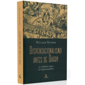 Dispensacionalismo Antes de Darby | William Watson