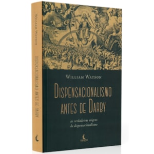 Dispensacionalismo Antes de Darby | William Watson