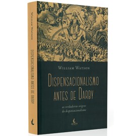 Dispensacionalismo Antes de Darby | William Watson
