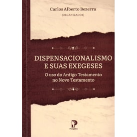 Dispensacionalismo e Suas Exegeses | Carlos Alberto Bezerra